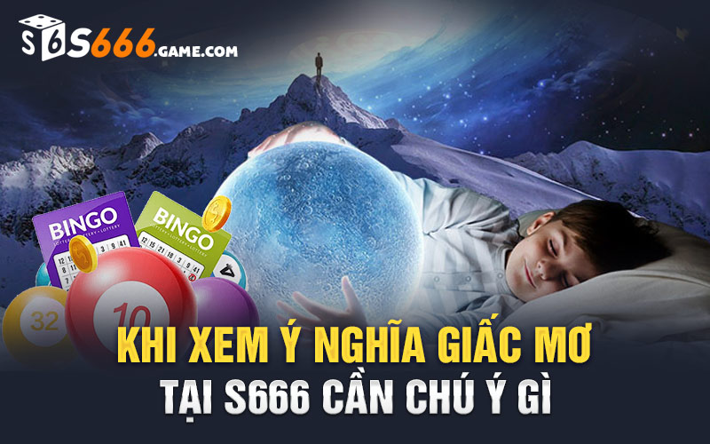 Khi xem ý nghĩa giấc mơ tại S666 cần chú ý gì