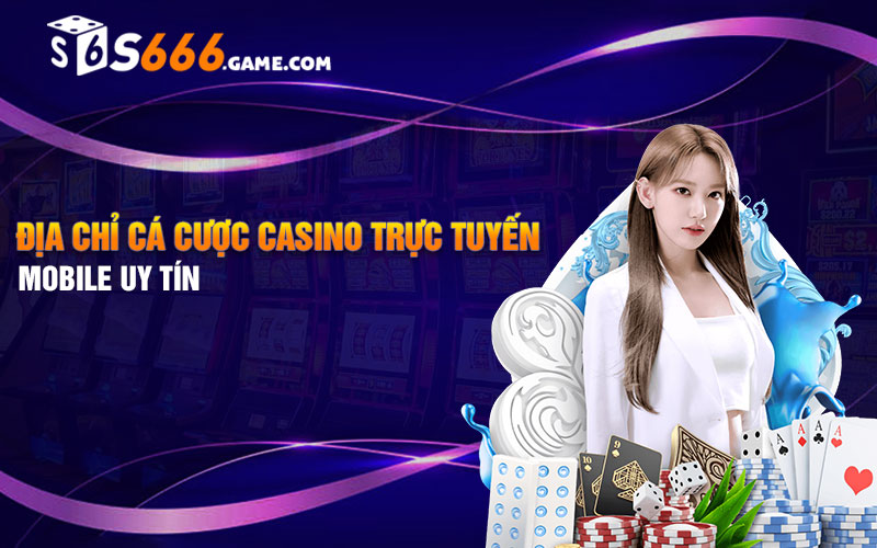 Địa chỉ cá cược casino trực tuyến mobile uy tín