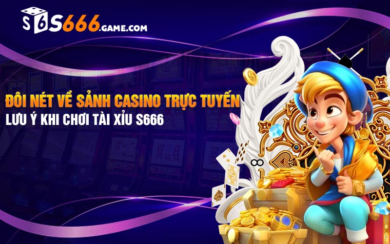 Đôi nét về sảnh casino trực tuyến tại trang cá cược S666 uy tín