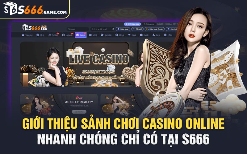 Giới thiệu sảnh chơi casino online nhanh chóng chỉ có tại S666