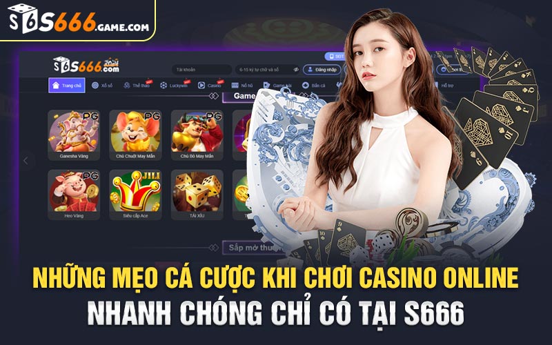 Những mẹo cá cược khi chơi casino online nhanh chóng chỉ có tại S666
