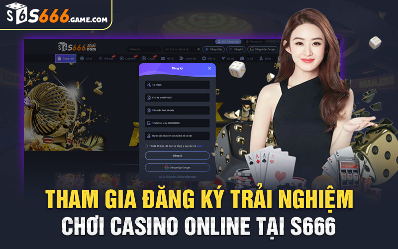 Tham Gia Đăng Ký Trải Nghiệm Chơi Casino Online Tại S666