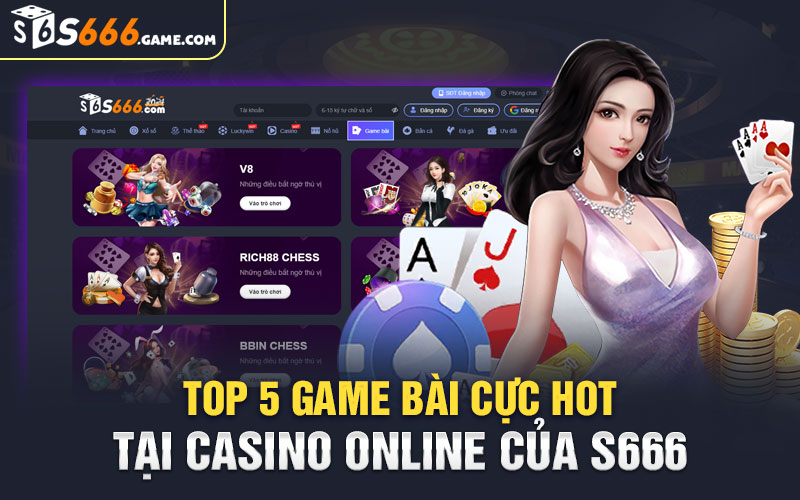 Top 5 game bài cực hot tại casino online của S666